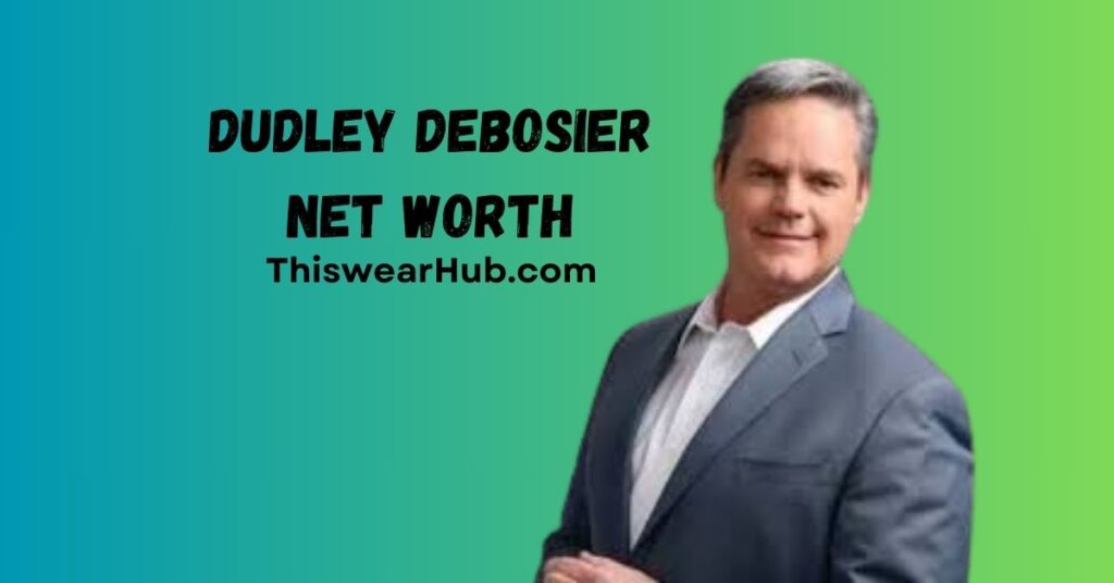 Dudley DeBosier Net Worth