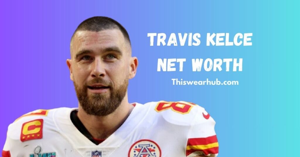 Travis Kelce Net Worth