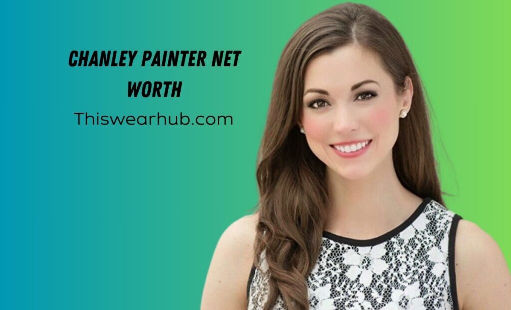 Chanley Painter Net Worth