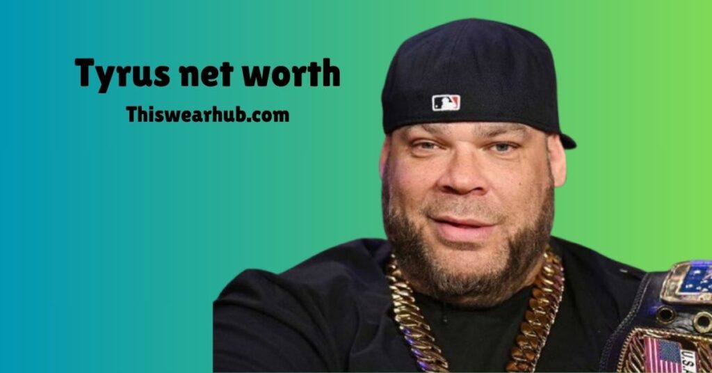 Tyrus net worth