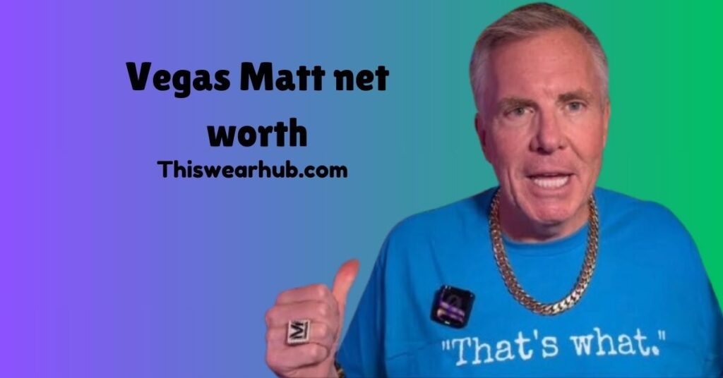 Vegas Matt net worth