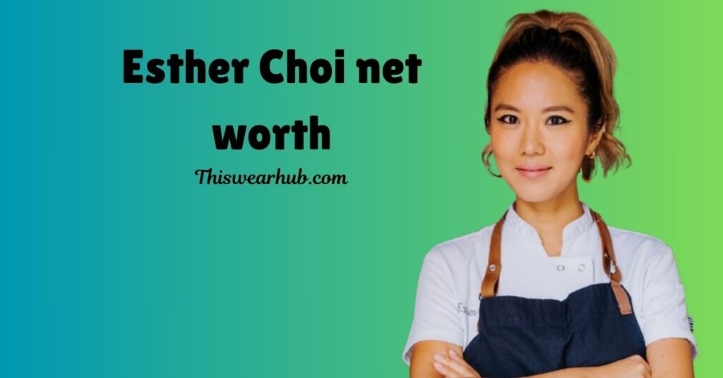 esther choi net worth