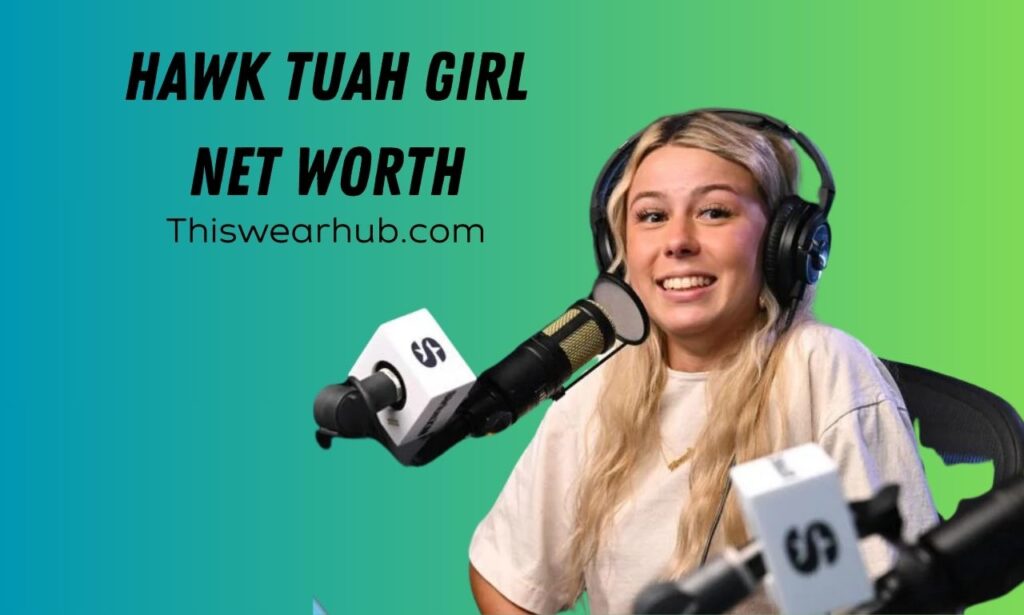 Hawk Tuah Girl Net Worth