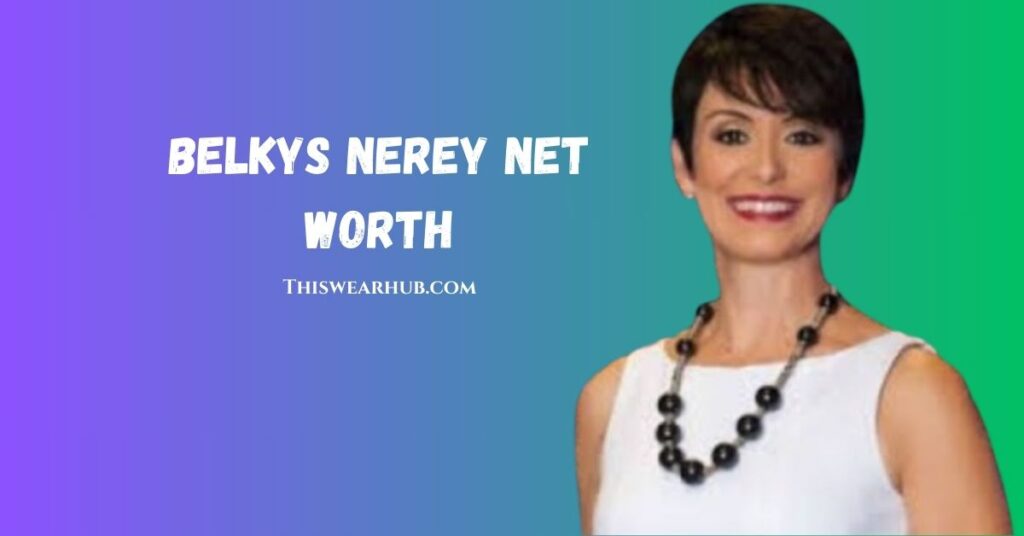 Belkys Nerey net worth