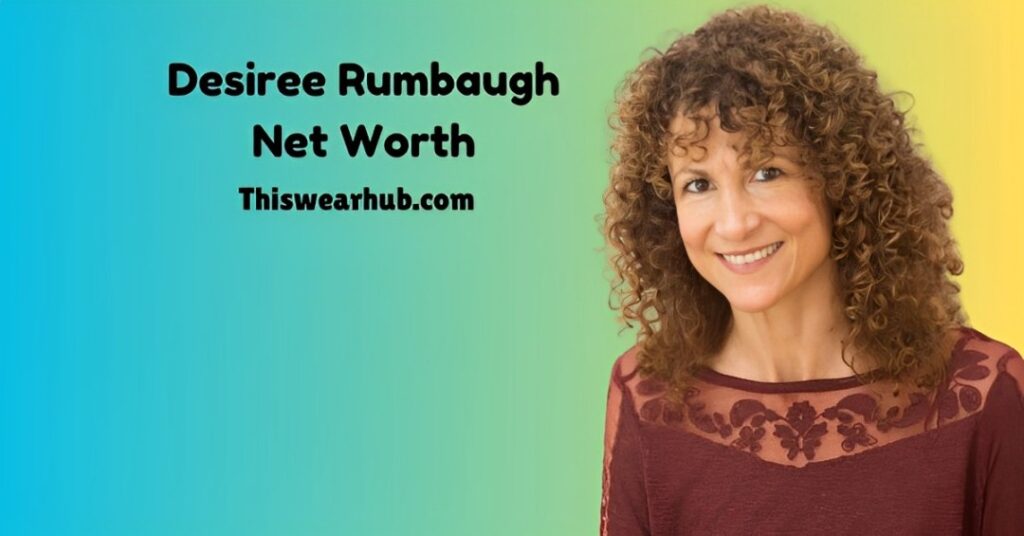 desiree rumbaugh net worth